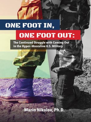 cover image of One Foot In, One Foot Out: the Continued Struggle with Coming Out in a Hyper-Masculine U.S. Military